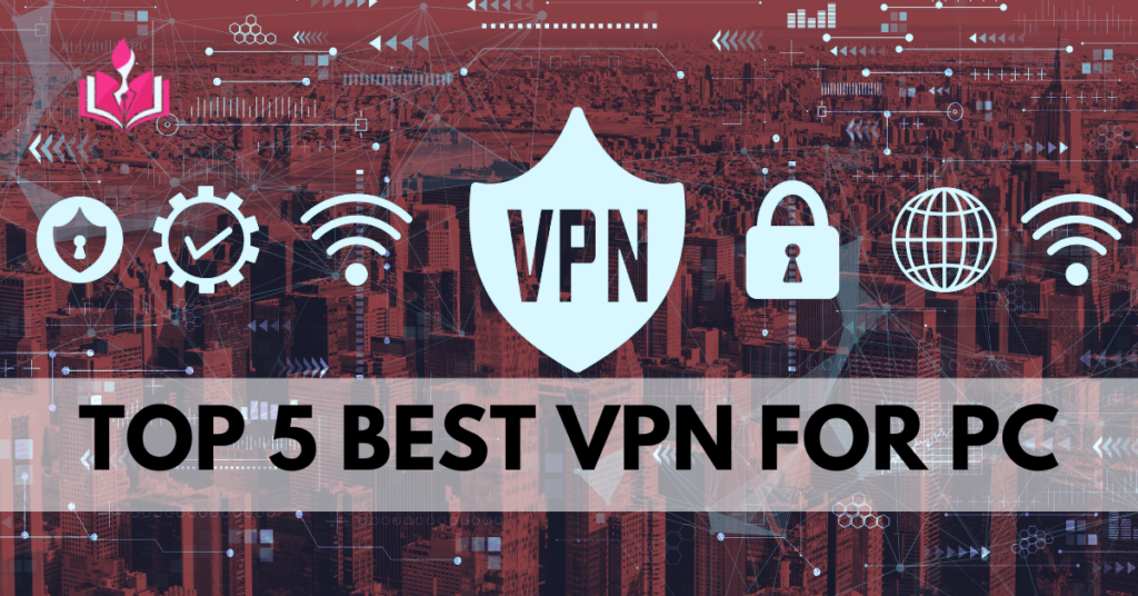 Top 5 VPNs For PC - Make Your Self Secure