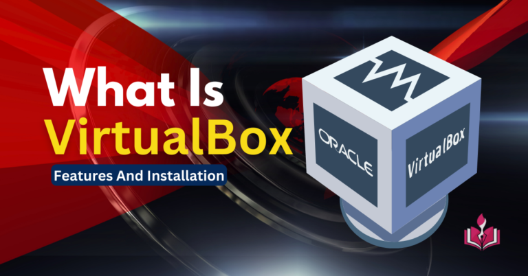What Is VirtualBox – Features and Installation